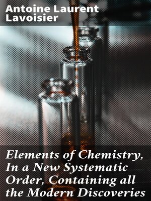 cover image of Elements of Chemistry, In a New Systematic Order, Containing all the Modern Discoveries